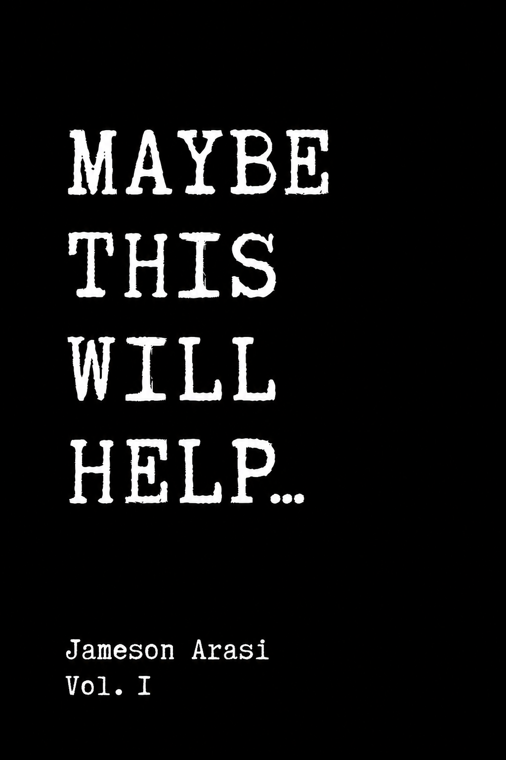 MAYBE THIS WILL HELP... Vol. 1