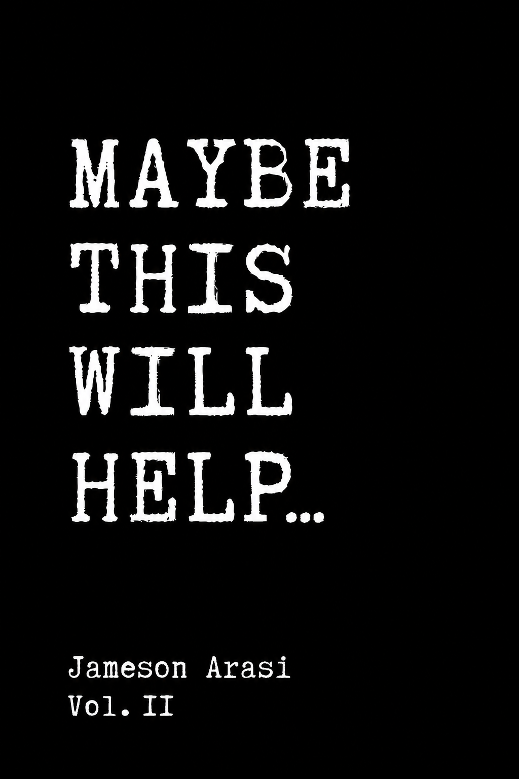 MAYBE THIS WILL HELP... Vol. II